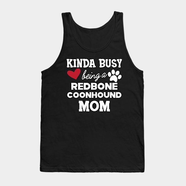 Redbone Coonhound - Kinda busy being a redbone coonhound mom Tank Top by KC Happy Shop